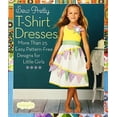 thumbnail image 1 of Pre-Owned Sew Pretty T-Shirt Dresses: More Than 25 Easy, Pattern-Free Designs for Little Girls (Paperback) 1936096498 9781936096497, 1 of 1
