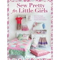 thumbnail image 1 of Sew Pretty for Little Girls : Over 20 Simple Sewing Projects in Timeless Floral Prints, 1 of 1