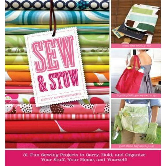 Pre-Owned Sew & Stow: 31 Fun Sewing Projects to Carry, Hold, and Organize Your Stuff, Your Home, and Yourself! (Paperback) 1603420274 9781603420273
