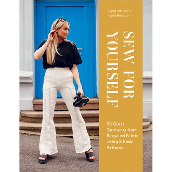 Pre-Owned Sew for Yourself: 50 Great Garments from Recycled Fabric, Using 5 Basic Patterns (Hardcover) 0764366130 9780764366130