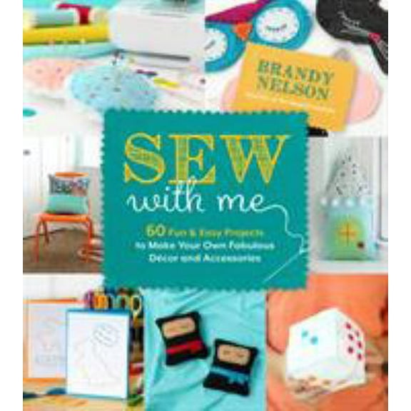 Pre-Owned Sew with Me: 60 Fun & Easy Projects to Make Your Own Fabulous Décor and Accessories (Paperback) 1624146317 9781624146312