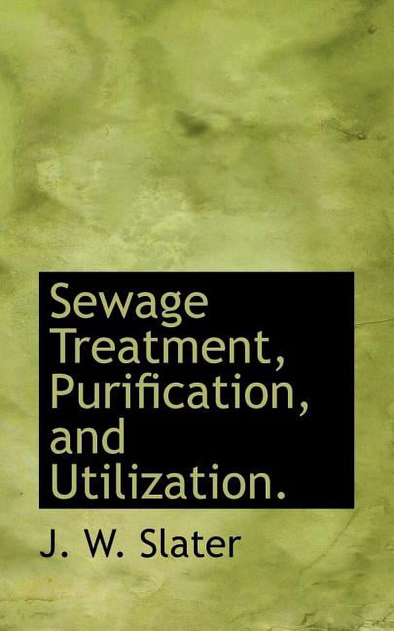 Sewage Treatment, Purification, and Utilization. (Paperback)