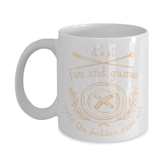 Sewing 11 oz Coffee Mug - Its All Fun And Games Until The Bobbin Runs Out White Ceramic Gift