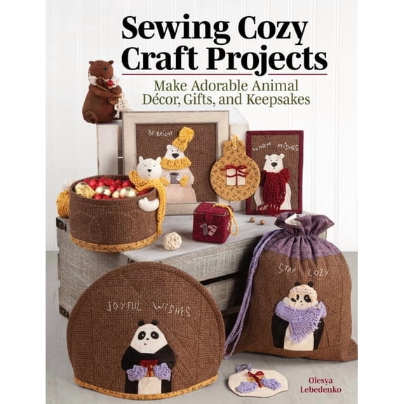 Sewing Cozy Craft Projects: Make Adorable Animal Decor, Gifts and Keepsakes (Paperback)