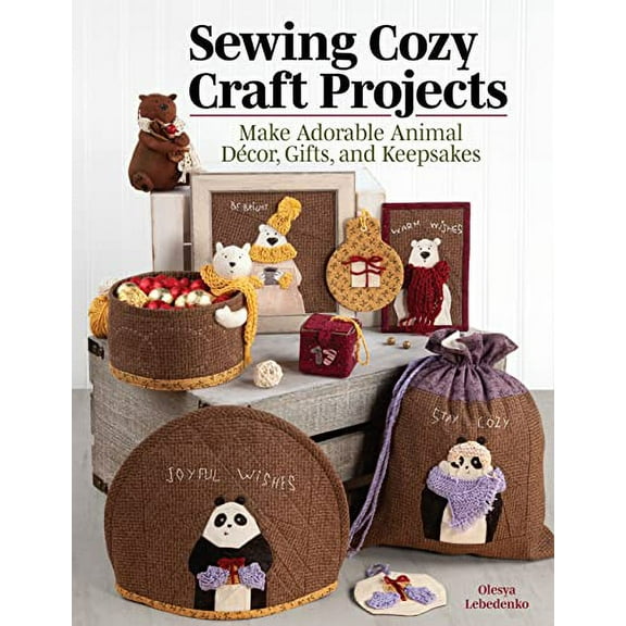 Pre-Owned Sewing Cozy Craft Projects: Make Adorable Animal Decor, Gifts and Keepsakes (Paperback) 1947163701 9781947163706