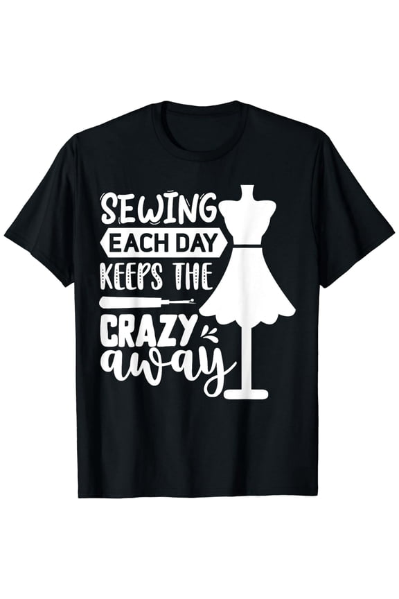Sewing Each Day Keeps The Crazy Away T-Shirt