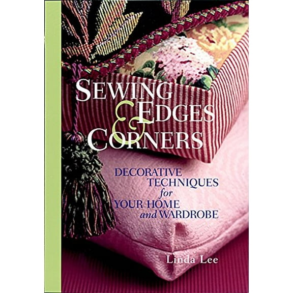 Pre-Owned Sewing Edges and Corners: Decorative Techniques for Your Home and Wardrobe (Hardcover) 1561584185 9781561584185