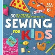 Sewing For Kids : 30 Fun Projects to Hand and Machine Sew (Paperback)