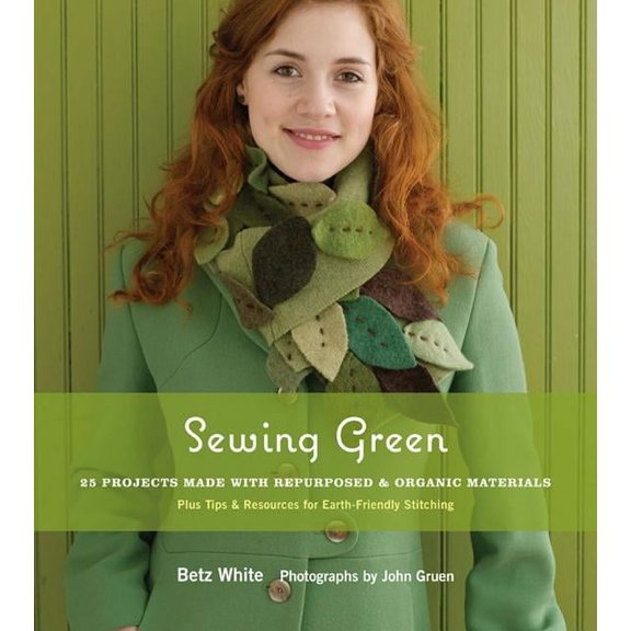Sewing Green : 25 Projects Made with Repurposed & Organic Materials (Paperback)