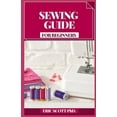 thumbnail image 1 of Sewing Guide for Beginners: Bit by bit Procedures for Making Garments and Home Extras (Paperback), 1 of 1