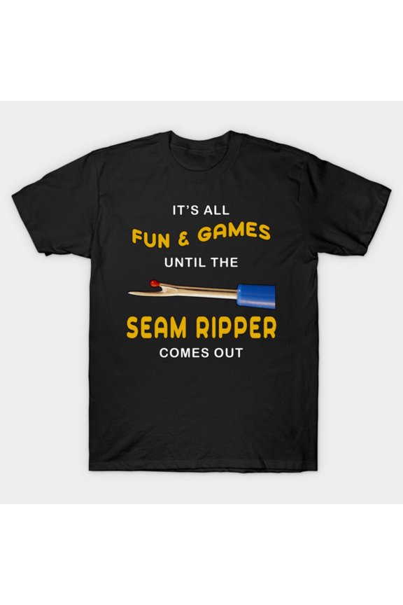 Sewing Humor Seam Ripper Fun and Games Tailor Fabric Mistake Pun Unisex T-Shirt, up to size 3XL.