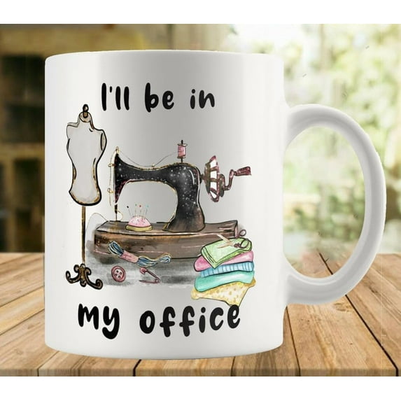 Sewing I Ll Be In My Office Mug Funny Coffee Mug Ceramic Cup Tea 11 Oz For Women Men Novelty Birthday Gift