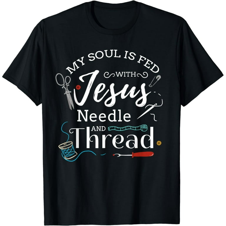Sewing Jesus Shirt Quilting Yarn Needle Christian T-Shirt Sewing Jesus Shirt Quilting Yarn Needle Christian T-Shirt