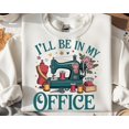 thumbnail image 1 of Sewing Lover Sweatshirt, "I'll Be In My Office" Graphic Tee TSHIRT All Size S-5XL, 1 of 5