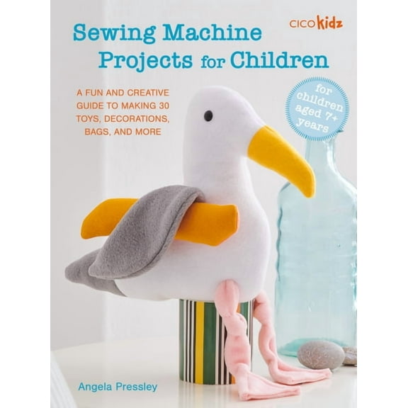 Sewing Machine Projects for Children: For Children Aged 7+ Years - A Fun and Creative Guide to Making 30 Toys, Decoratio, (Paperback)