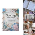 thumbnail image 1 of Sewing Made Simple: Step-by-Step Sewing Made Simple Guide with 1000+ Free Sewing Notes & Beginner Sewing Patterns - Master Stitches, Fabrics & Sewing Techniques with Clear, Easy Instructions, 1 of 6
