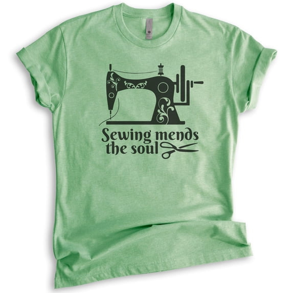 Sewing Mends The Soul Shirt, Unisex Women's Shirt, Crafting Shirt, Sewing Shirt, Sewing Machine Shirt, Heather Apple Green, X-Small