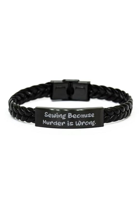 Sewing Because Murder is Wrong. Braided Leather Bracelet, Sewing Engraved Bracelet, Sarcasm Gifts For Sewing from Friends, Hobby ideas, Hobby supplies, Gift ideas for hobbyists, Hobbyist gifts, Unique