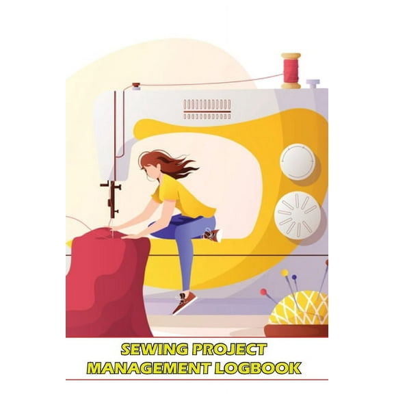Sewing Project Management Logbook: Project Planner for Sewing Lover Keep Track of Your Sewing Project, (Paperback)