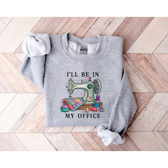 Sewing Shirt, I'll Be In My Office Sewing Tshirt, Sewing Lover, Quilting Shirt, Sewing Machine Tee, Sewing Lover Shirt All Size S-5Xl