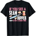 thumbnail image 1 of Sewing Shirt If you See Seam Ripper Funny Sewing Quilting T-Shirt, 1 of 4
