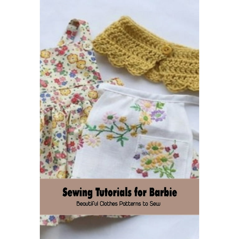 Sewing Tutorials for Barbie : Beautiful Clothes Patterns to Sew: Sewing  Patterns (Paperback) 