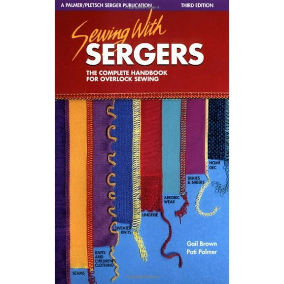 Pre-Owned Sewing With Sergers : The Complete Handbook for Overlock Sewing (Paperback) 0935278257 9780935278255