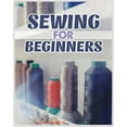 thumbnail image 1 of Sewing for Beginners: A Complete Guide to Sewing Techniques and Patterns, (Paperback), 1 of 1
