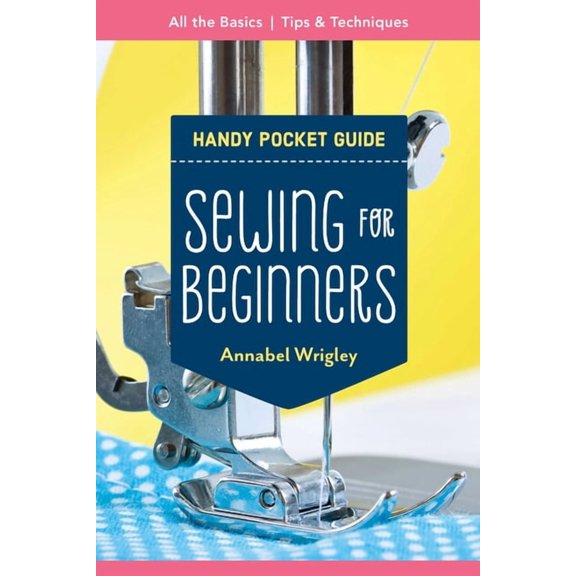 Pocket Guide Sewing for Beginners Handy Pocket Guide: All the Basics; Tips & Techniques, (Paperback)