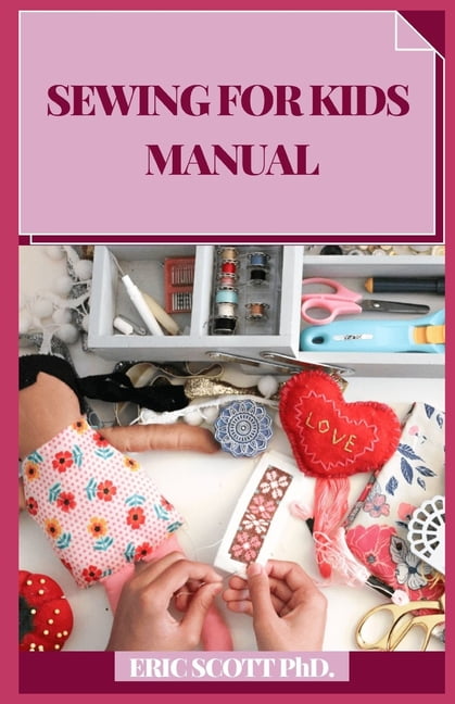 Sewing for Kids Manual: Bit by bit Procedures for Making Garments and Home Extras (Paperback)