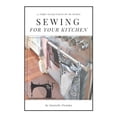 thumbnail image 1 of Sewing for Your Kitchen: 14 Simple Sewing Projects for the Kitchen (Paperback), 1 of 1
