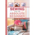 thumbnail image 1 of Pre-Owned Sewing for the Absolute Beginner (Hardcover) 1782212647 9781782212645, 1 of 1