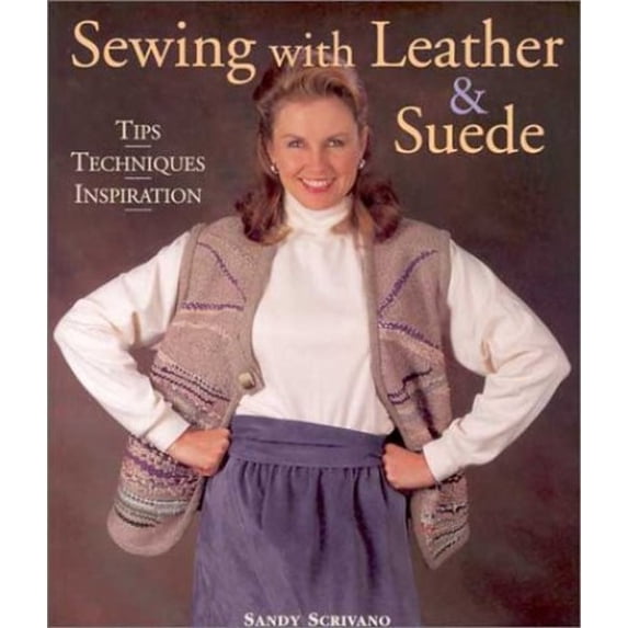 Pre-Owned Sewing with Leather & Suede: Tips Techniques Inspiration (Paperback) by Sandy Scrivano