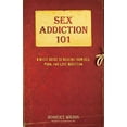 thumbnail image 1 of Sex Addiction 101 : A Basic Guide to Healing from Sex, Porn, and Love Addiction (Paperback), 1 of 1
