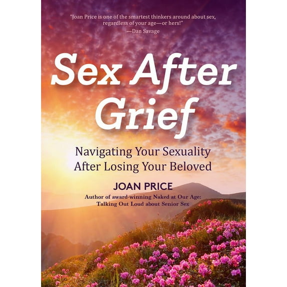 Sex After Grief: Navigating Your Sexuality After Losing Your Beloved (Healing After Loss, Grief Gift, Bereavement Gift, , (Paperback)