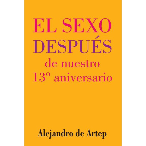 Sex After Our 13th Anniversary (Spanish Edition) - El sexo despus de nuestro 13 aniversario, (Paperback)