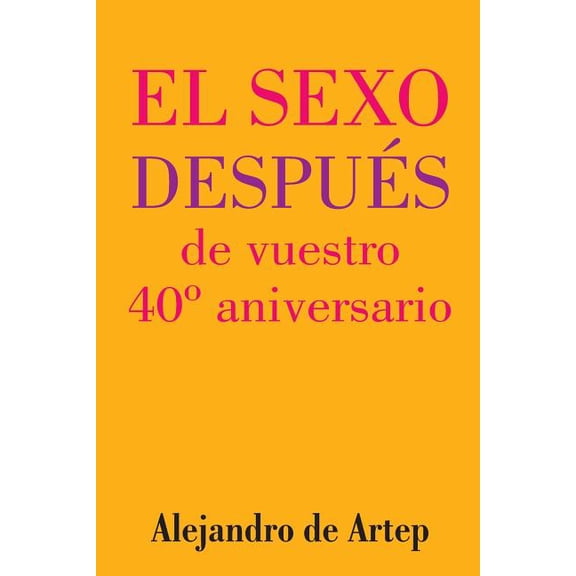 Sex After Your 40th Anniversary (Spanish Edition) - El sexo despus de vuestro 40 aniversario, (Paperback)