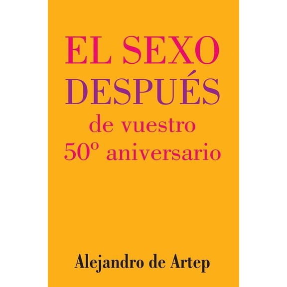 Sex After Your 50th Anniversary (Spanish Edition) - El sexo despus de vuestro 50 aniversario, (Paperback)