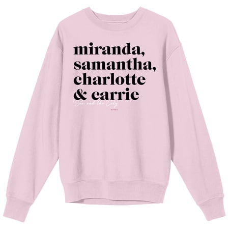 Sex And The City Miranda Samantha Charlotte & Carrie Crew Neck Long Sleeve Cradle Pink Adult Sweatshirt-Medium