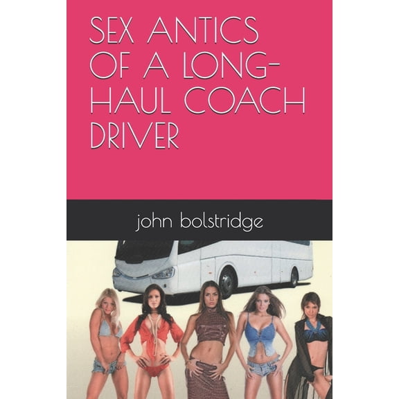 Sex Antics of a Long-Haul Coach Driver (Paperback)