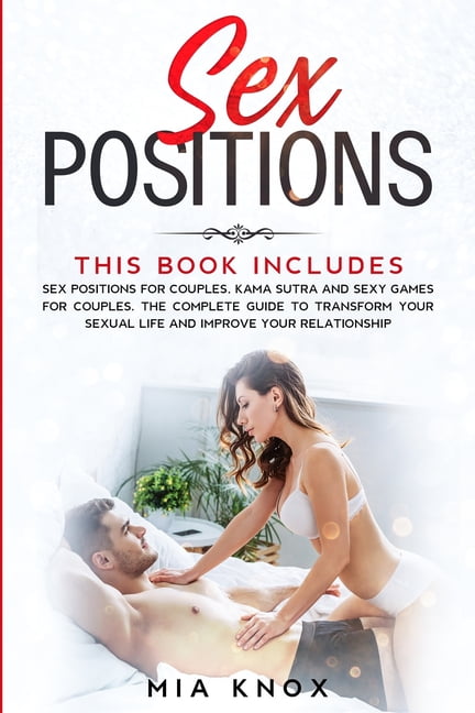 Sex for Couples Sex Positions This book includes Sex Positions for Couples, Kama Sutra and Sexy Games for Couples