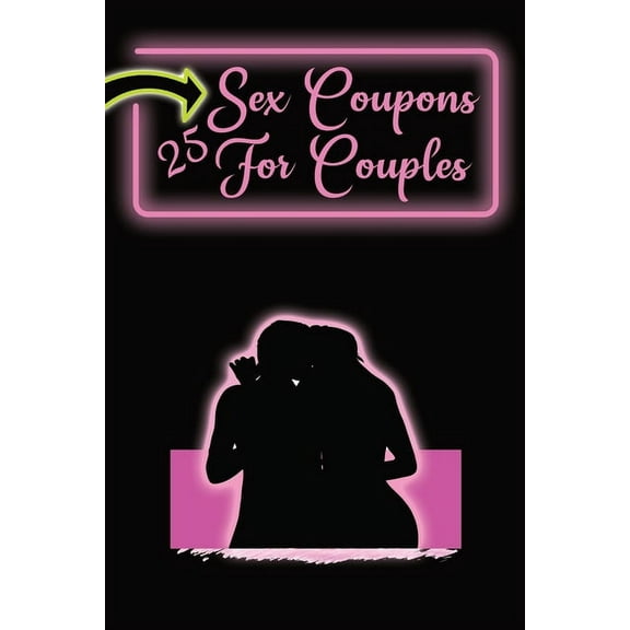Sex Coupons for Couples: 25 Naughty Coupons to Spice Up Your Bedroom: Gift Them to Your Loved One and Watch the Sparks F, (Paperback)