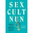 thumbnail image 1 of Pre-Owned Sex Cult Nun: Breaking Away from the Children of God, a Wild, Radical Religious Cult (Hardcover) 0062952455 9780062952455, 1 of 1