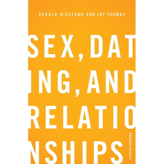 Sex, Dating, and Relationships: A Fresh Approach, (Paperback)