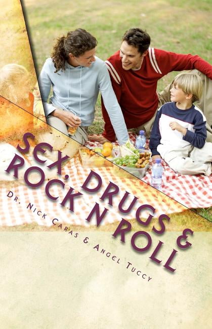 Sex, Drugs & Rock N Roll: 3 Keys For A Healthier Lifestyle (Paperback) by Angel Tuccy, Nick Caras