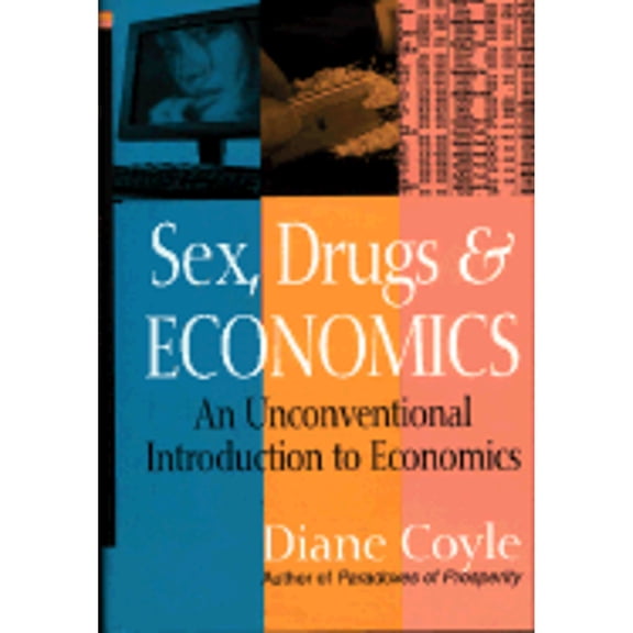 Pre-Owned Sex, Drugs and Economics: An Unconventional Introduction to Economics (Hardcover) 1587991470 9781587991479