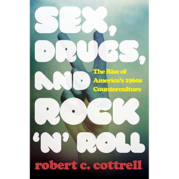 Pre-Owned Sex, Drugs, and Rock 'n' Roll: The Rise of America's 1960s Counterculture (Paperback) 153811111X 9781538111116