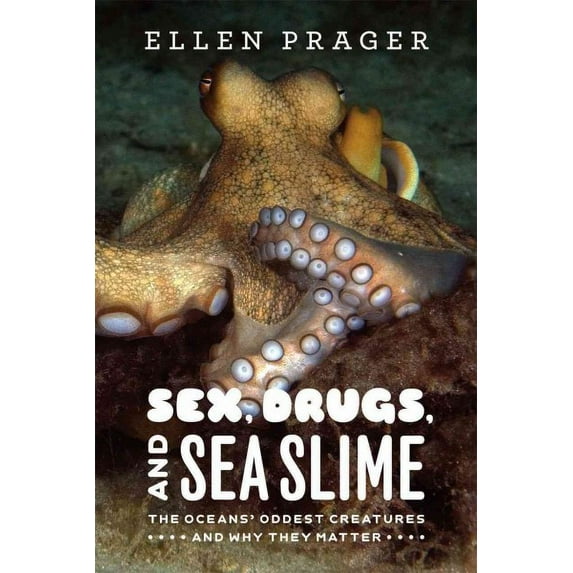 Sex, Drugs, and Sea Slime : The Oceans' Oddest Creatures and Why They Matter (Paperback)