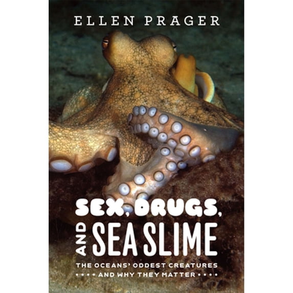 Pre-Owned Sex, Drugs, and Sea Slime: The Oceans' Oddest Creatures and Why They Matter (Paperback) 0226678768 9780226678764