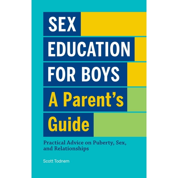 Sex Education for Boys: A Parent's Guide : Practical Advice on Puberty, Sex, and Relationships (Paperback)